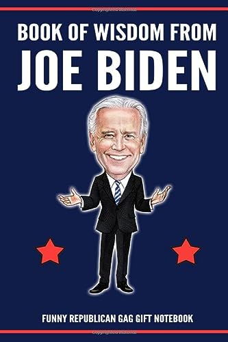 Funny Republican Gag Gift Notebook – Book Of Wisdom From Joe Biden: Joe Biden Gag Gift For Republicans Political Majors Professors Teachers