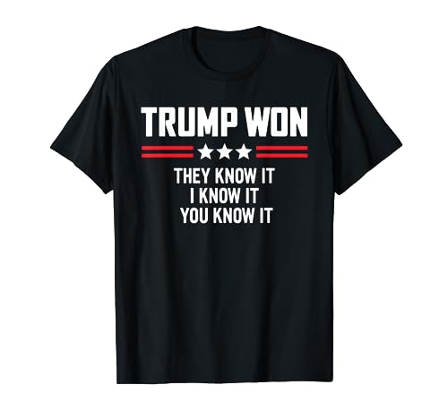 Funny-Trump-Won-They-Know-It-I-Know-It-You-Know-It T-Shirt