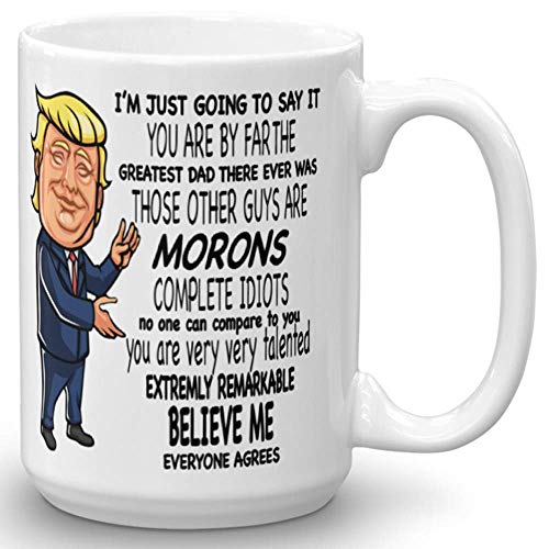 You are the Greatest Dad Other Guys Morons Mug, Donald Trump Novelty Prank Funny Gifts for Dad, Gag Father’s Day & Birthday Present Idea From...